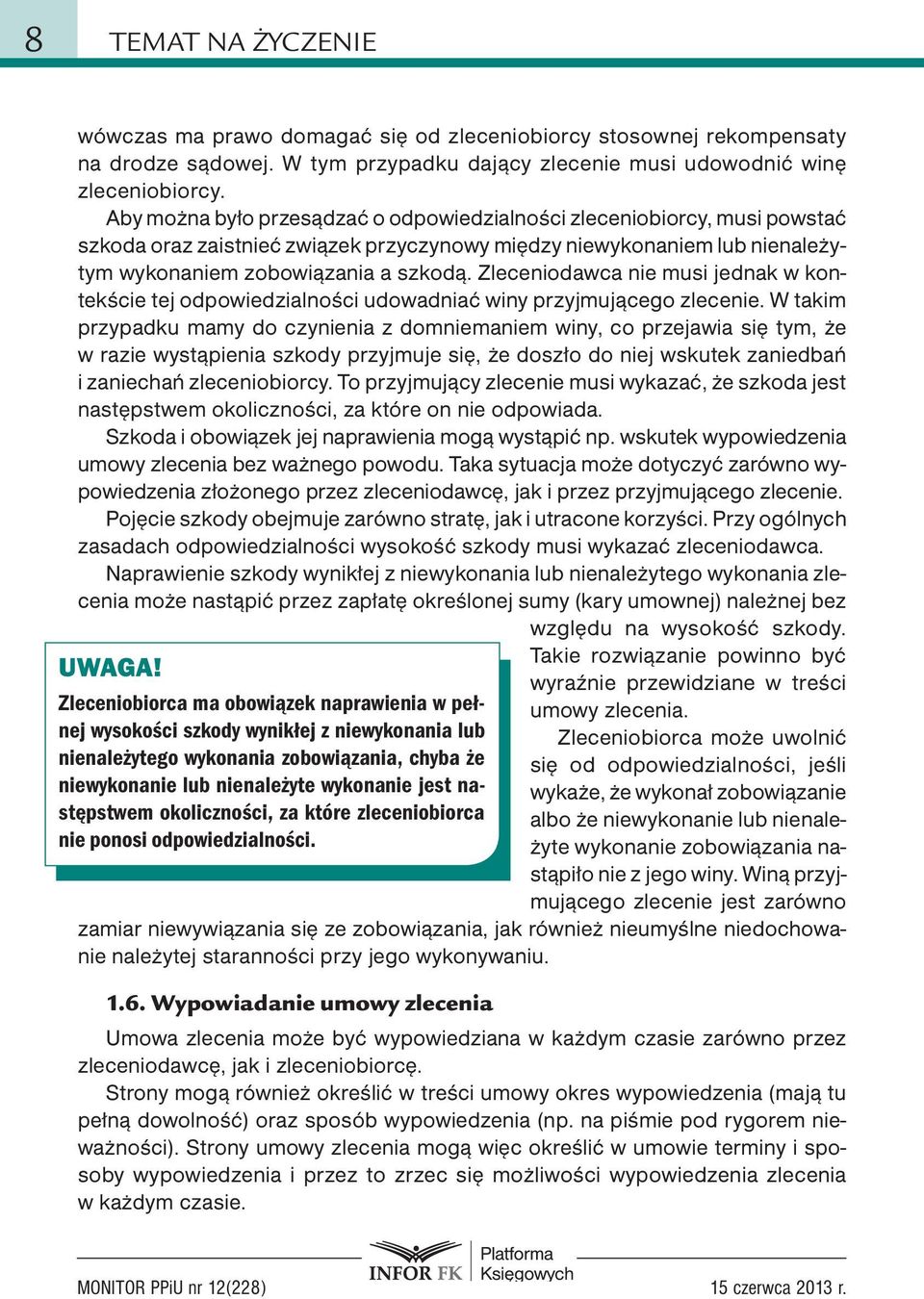 Zleceniodawca nie musi jednak w kontekście tej odpowiedzialności udowadniać winy przyjmującego zlecenie.