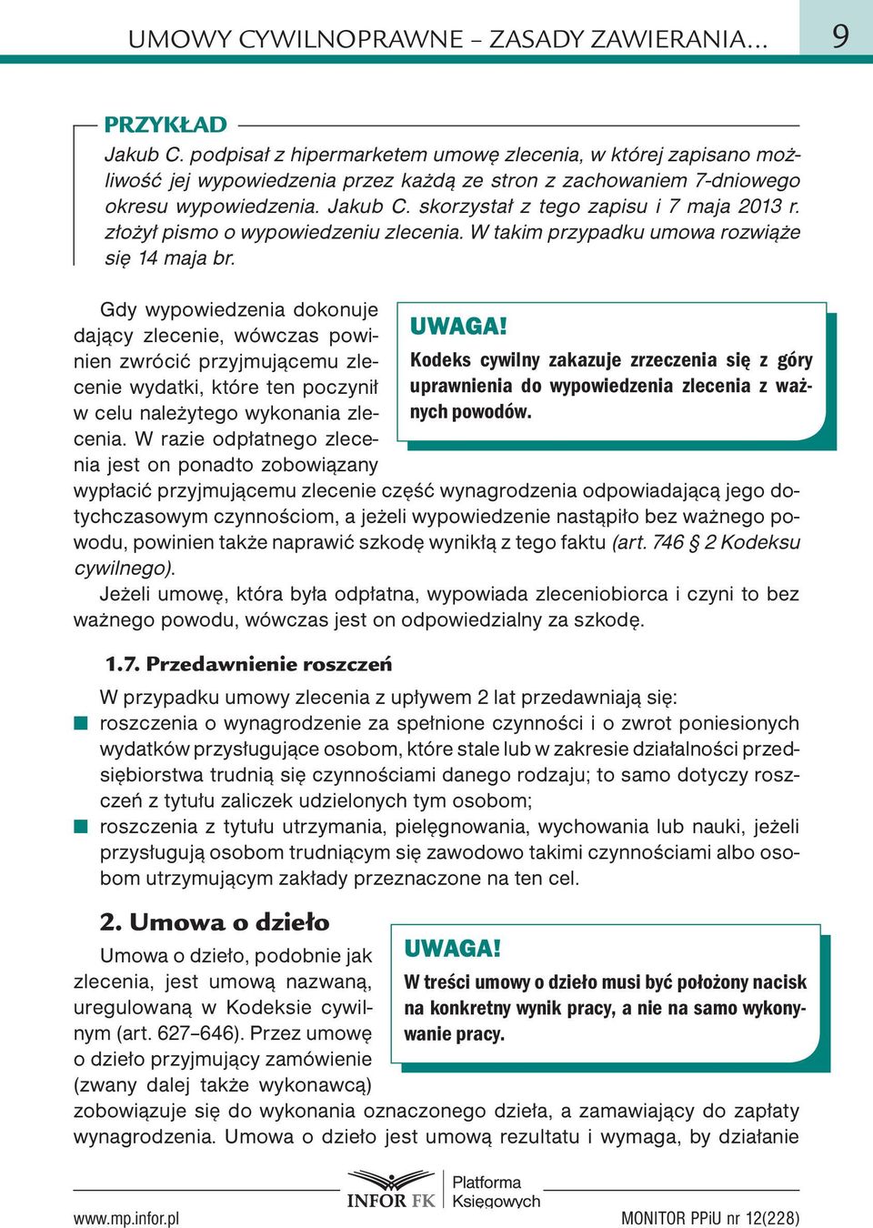 skorzystał z tego zapisu i 7 maja 2013 r. złożył pismo o wypowiedzeniu zlecenia. W takim przypadku umowa rozwiąże się 14 maja br.