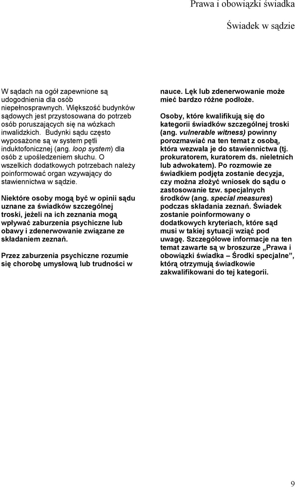 O wszelkich dodatkowych potrzebach należy poinformować organ wzywający do stawiennictwa w sądzie.
