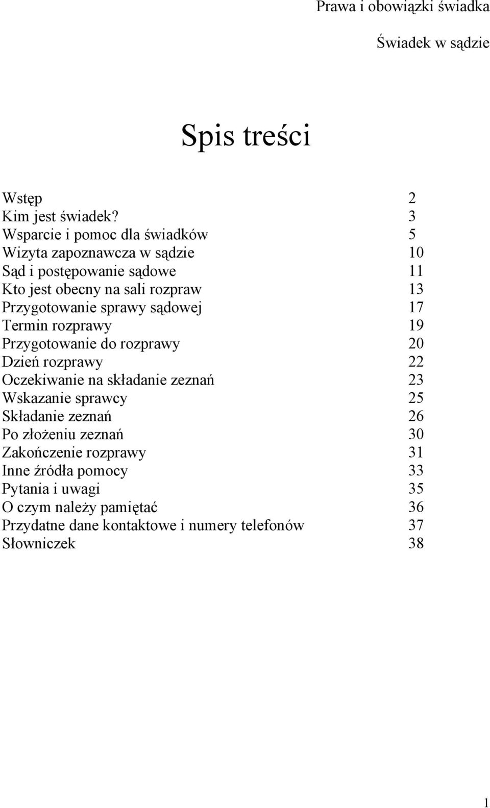 Przygotowanie sprawy sądowej 17 Termin rozprawy 19 Przygotowanie do rozprawy 20 Dzień rozprawy 22 Oczekiwanie na składanie zeznań