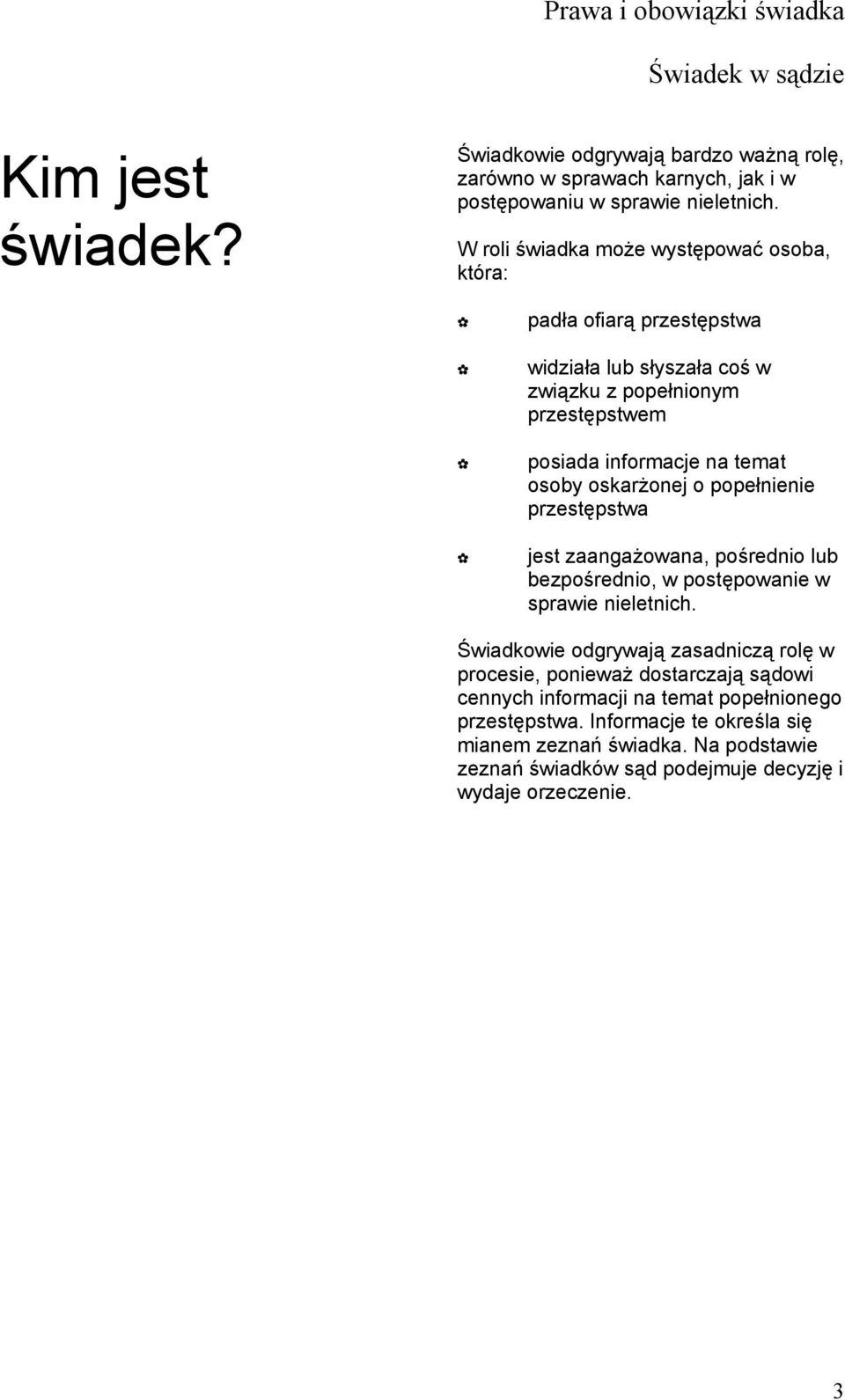 oskarżonej o popełnienie przestępstwa jest zaangażowana, pośrednio lub bezpośrednio, w postępowanie w sprawie nieletnich.