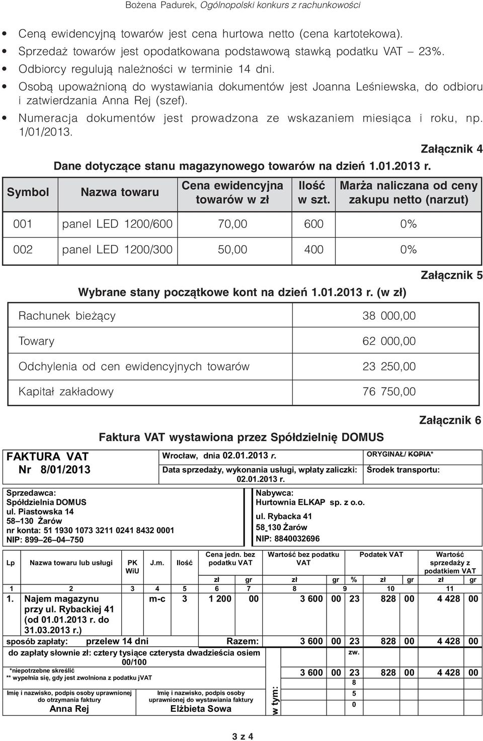 Symbol Dane dotyczące stanu magazynowego towarów na dzień 1.01.2013 r. Nazwa towaru Cena ewidencyjna towarów w zł Ilość w szt.