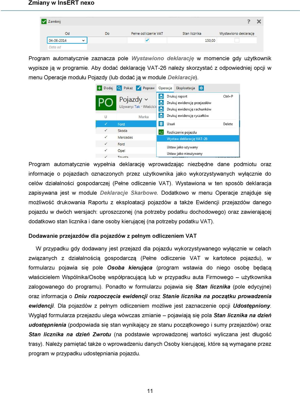 Program automatycznie wypełnia deklarację wprowadzając niezbędne dane podmiotu oraz informacje o pojazdach oznaczonych przez użytkownika jako wykorzystywanych wyłącznie do celów działalności