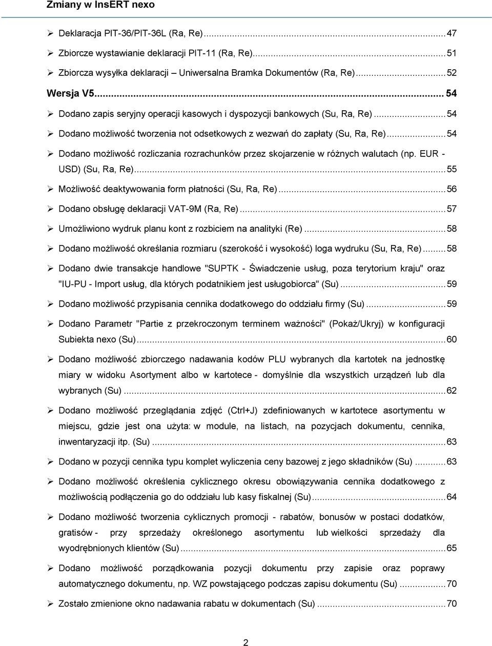 .. 54 Dodano możliwość rozliczania rozrachunków przez skojarzenie w różnych walutach (np. EUR - USD) (Su, Ra, Re)... 55 Możliwość deaktywowania form płatności (Su, Ra, Re).