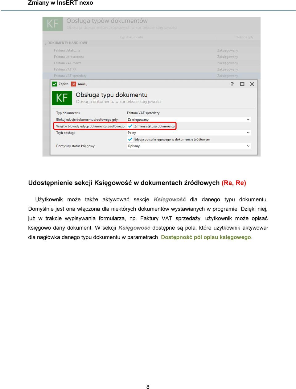 Dzięki niej, już w trakcie wypisywania formularza, np. Faktury VAT sprzedaży, użytkownik może opisać księgowo dany dokument.