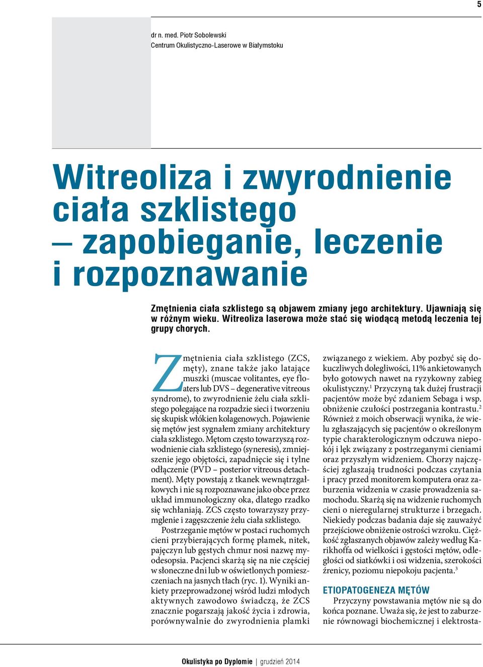 architektury. Ujawniają się w różnym wieku. Witreoliza laserowa może stać się wiodącą metodą leczenia tej grupy chorych.