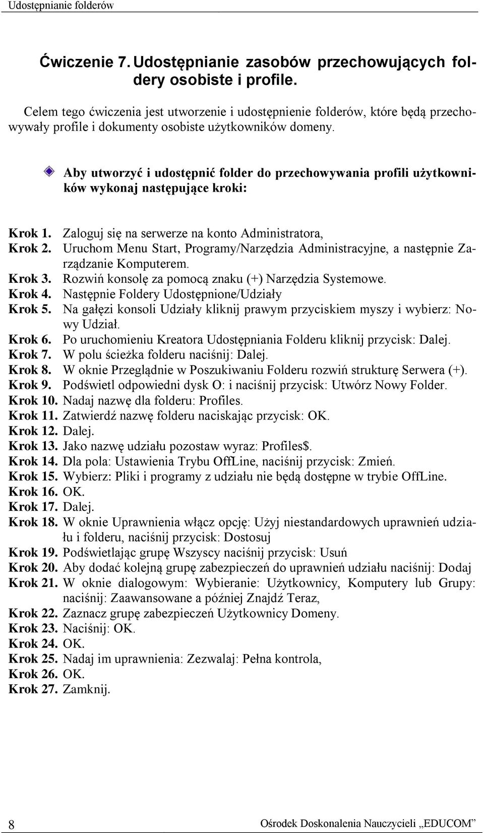 Aby utworzyć i udostępnić folder do przechowywania profili użytkowników wykonaj następujące kroki: Krok 1. Zaloguj się na serwerze na konto Administratora, Krok 2.