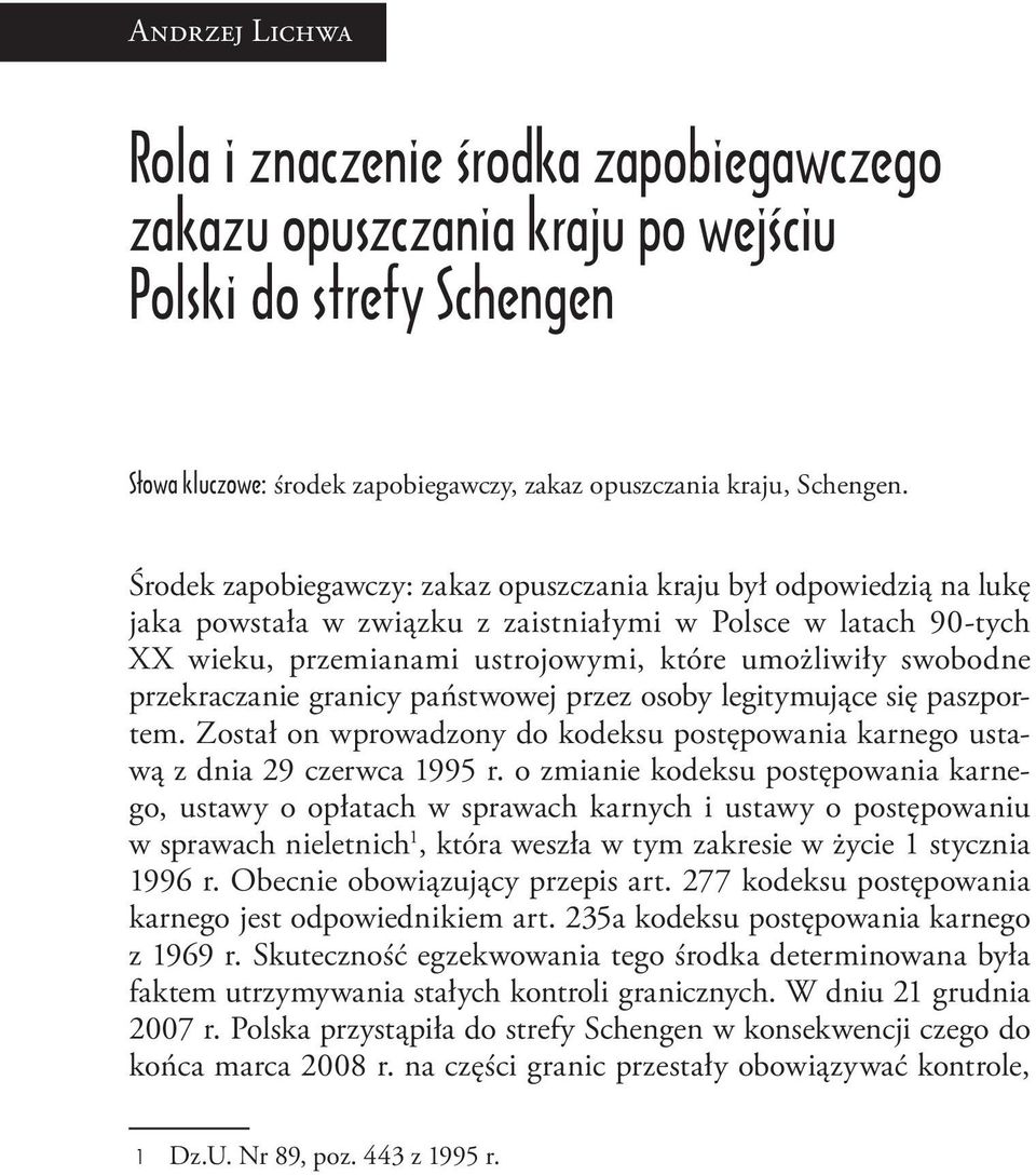 przekraczanie granicy państwowej przez osoby legitymujące się paszportem. Został on wprowadzony do kodeksu postępowania karnego ustawą z dnia 29 czerwca 1995 r.