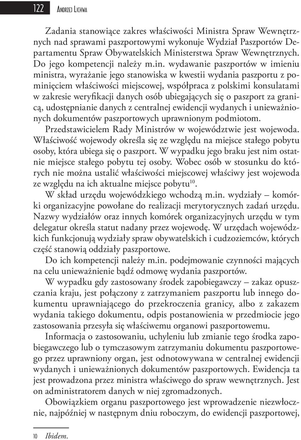 wydawanie paszportów w imieniu ministra, wyrażanie jego stanowiska w kwestii wydania paszportu z pominięciem właściwości miejscowej, współpraca z polskimi konsulatami w zakresie weryfikacji danych