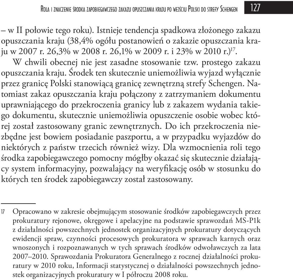 W chwili obecnej nie jest zasadne stosowanie tzw. prostego zakazu opuszczania kraju.