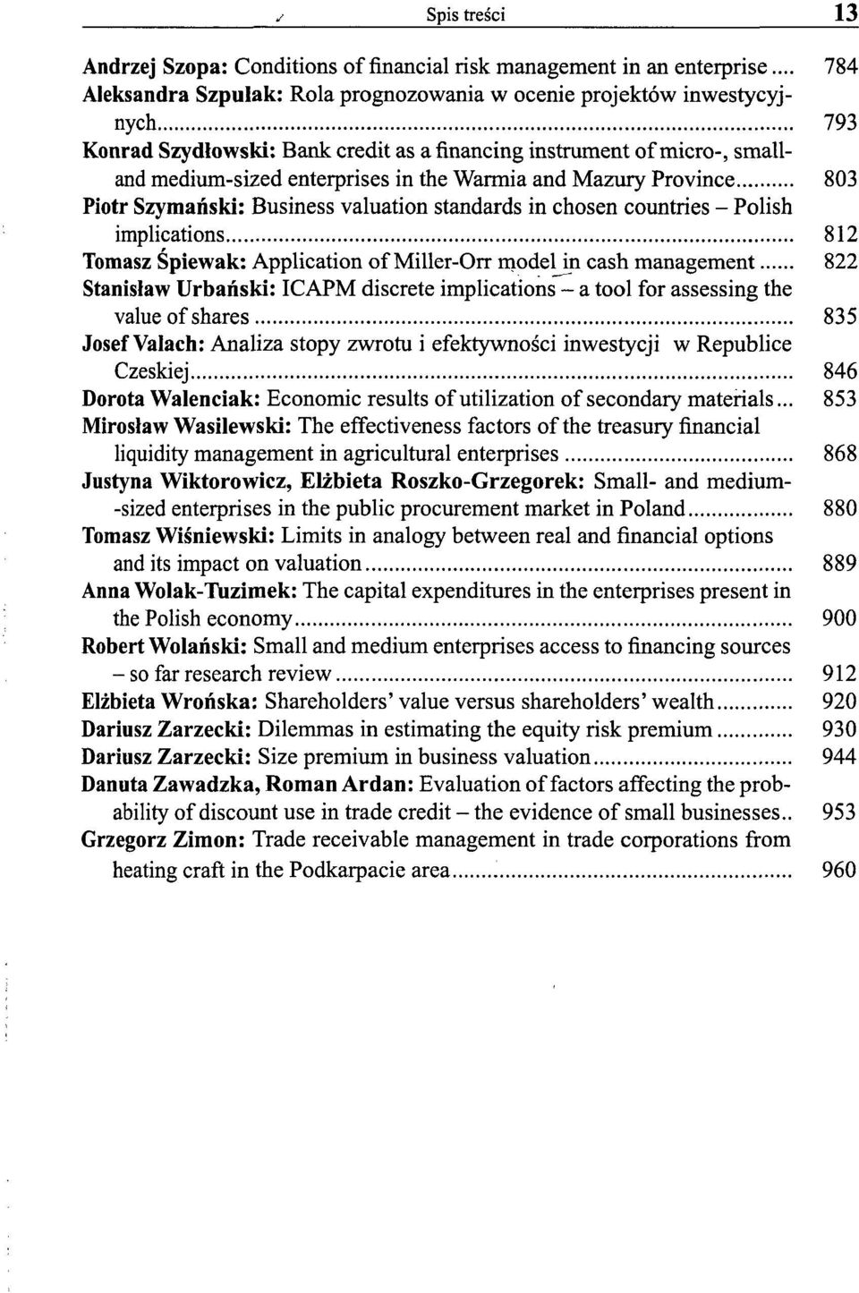 and Mazury Province 803 Piotr Szymański: Business valuation standards in chosen countries - Polish implications 812 Tomasz Śpiewak: Application of Miller-Orr model in cash management 822 Stanisław