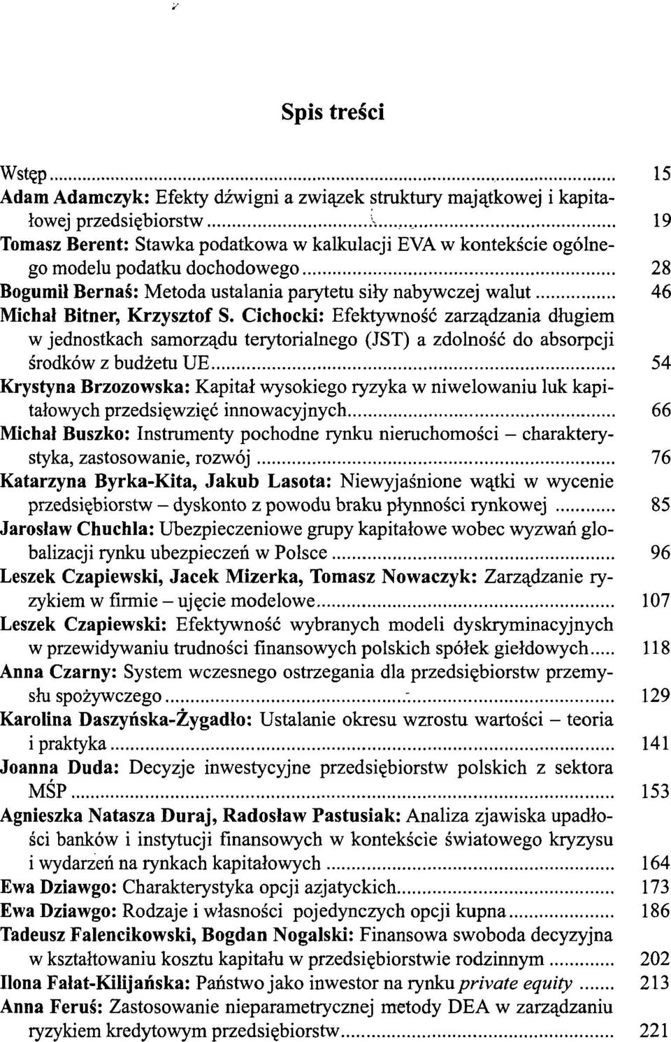 Cichocki: Efektywność zarządzania długiem w jednostkach samorządu terytorialnego (JST) a zdolność do absorpcji środków z budżetu UE 54 Krystyna Brzozowska: Kapitał wysokiego ryzyka w niwelowaniu luk