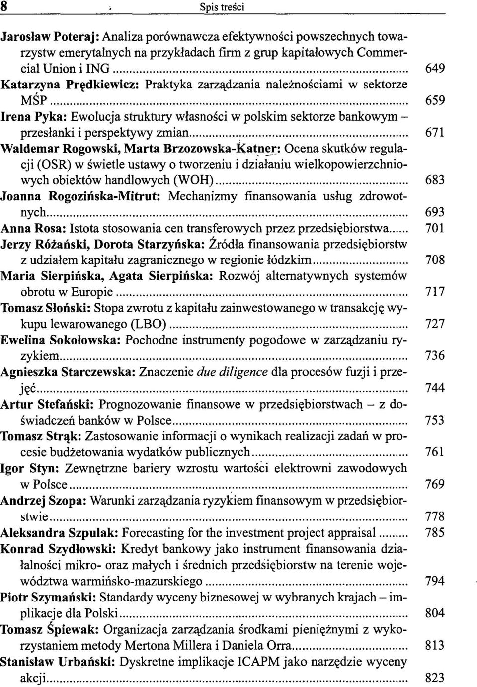 Brzozowska-Katner: Ocena skutków regulacji (OSR) w świetle ustawy o tworzeniu i działaniu wielkopowierzchniowych obiektów handlowych (WOH) 683 Joanna Rogozińska-Mitrut: Mechanizmy finansowania usług