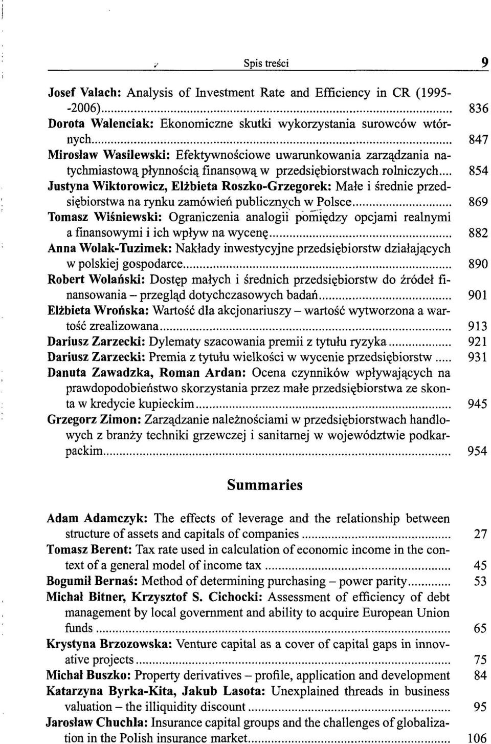 .. 854 Justyna Wiktorowicz, Elżbieta Roszko-Grzegorek: Małe i średnie przedsiębiorstwa na rynku zamówień publicznych w Polsce 869 Tomasz Wiśniewski: Ograniczenia analogii pomiędzy opcjami realnymi a