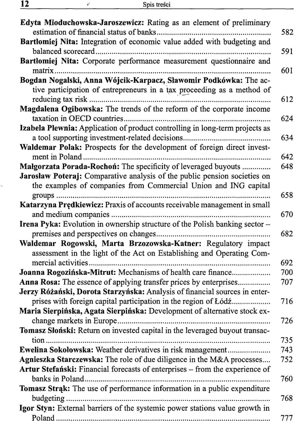 entrepreneurs in a tax proceeding as a method of reducing tax risk 612 Magdalena Ogibowska: The trends of the reform of the corporate income taxation in OECD countries 624 Izabela Plewnia: