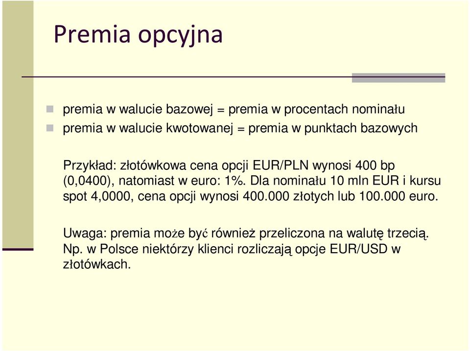 Dla nominału 10 mln EUR i kursu spot 4,0000, cena opcji wynosi 400.000 złotych lub 100.000 euro.