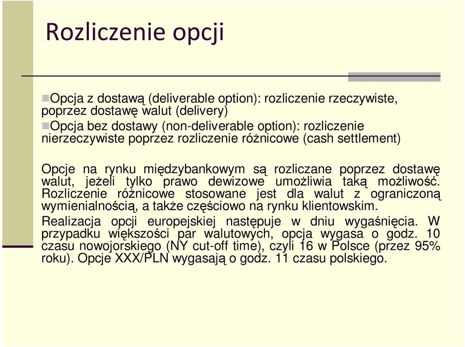 możliwość. Rozliczenie różnicowe stosowane jest dla walut z ograniczoną wymienialnością, a także częściowo na rynku klientowskim.