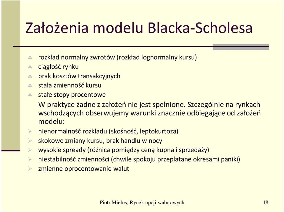 Szczególnie na rynkach wschodzących obserwujemy warunki znacznie odbiegające od założeń modelu: nienormalność rozkładu (skośność, leptokurtoza)