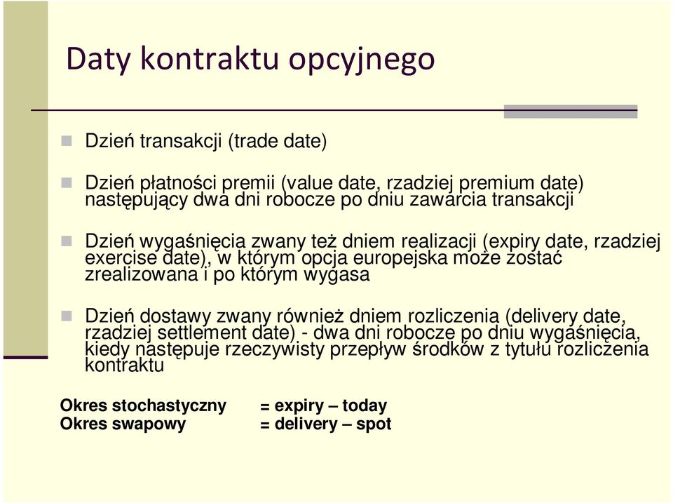 zrealizowana i po którym wygasa Dzień dostawy zwany również dniem rozliczenia (delivery date, rzadziej settlement date) - dwa dni robocze po dniu