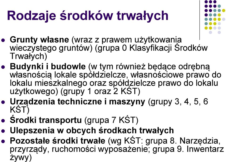 lokalu użytkowego) (grupy 1 oraz 2 KŚT) Urządzenia techniczne i maszyny (grupy 3, 4, 5, 6 KŚT) Środki transportu (grupa 7 KŚT) Ulepszenia