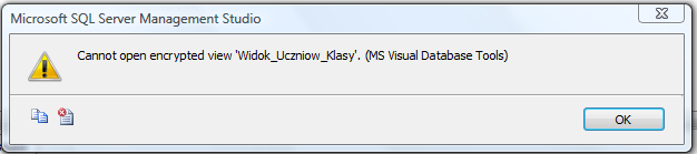7. Z tabeli Uczniowie usuwamy kolumnę o nazwie test i wykonujemy ponownie zapytanie Select * from Widok_Uczniow_Klasy. Tym razem zapytanie spowoduje bład taki jak pokazano na rysunku 50. Rysunek 50.