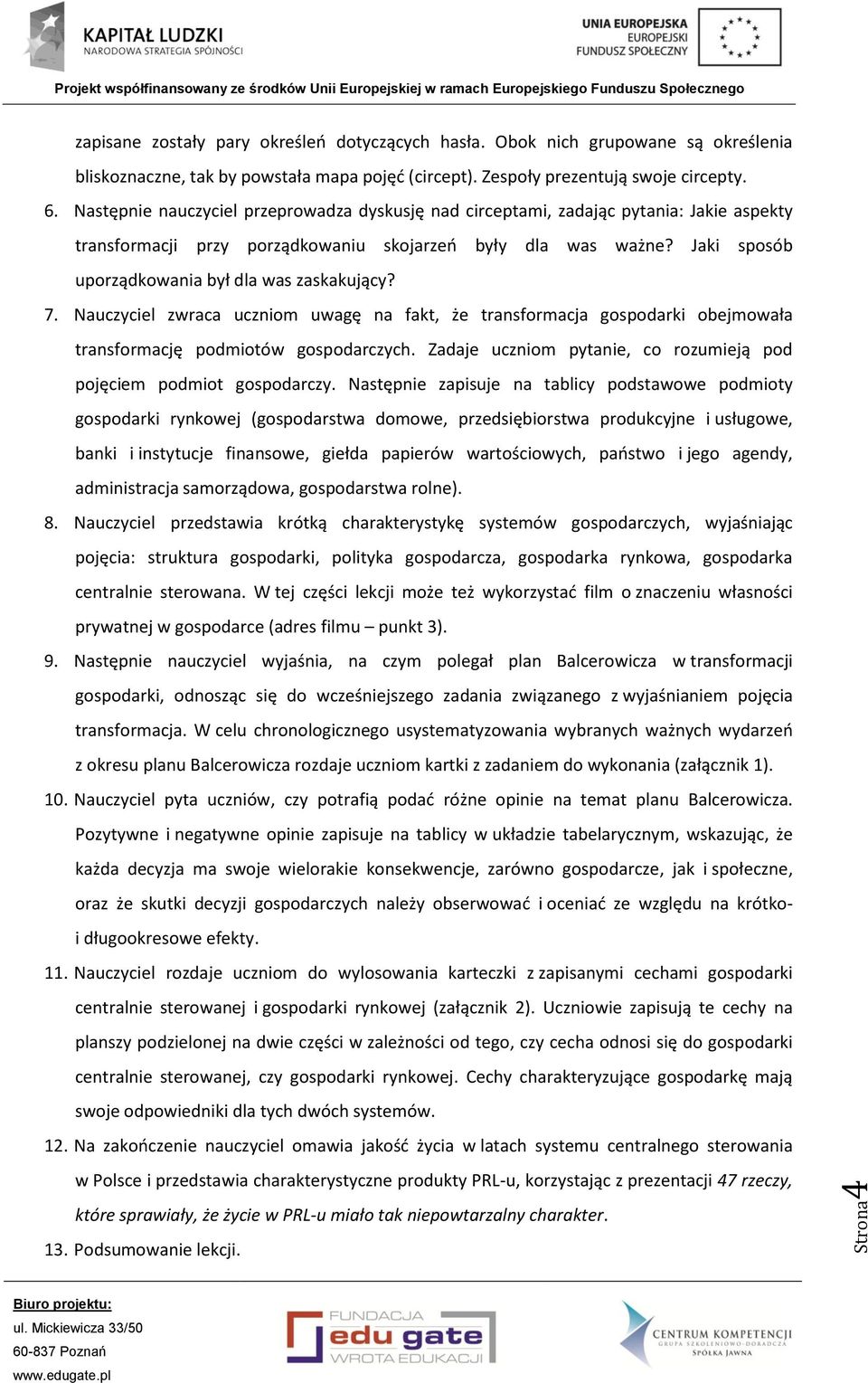 Jaki sposób uporządkowania był dla was zaskakujący? 7. Nauczyciel zwraca uczniom uwagę na fakt, że transformacja gospodarki obejmowała transformację podmiotów gospodarczych.