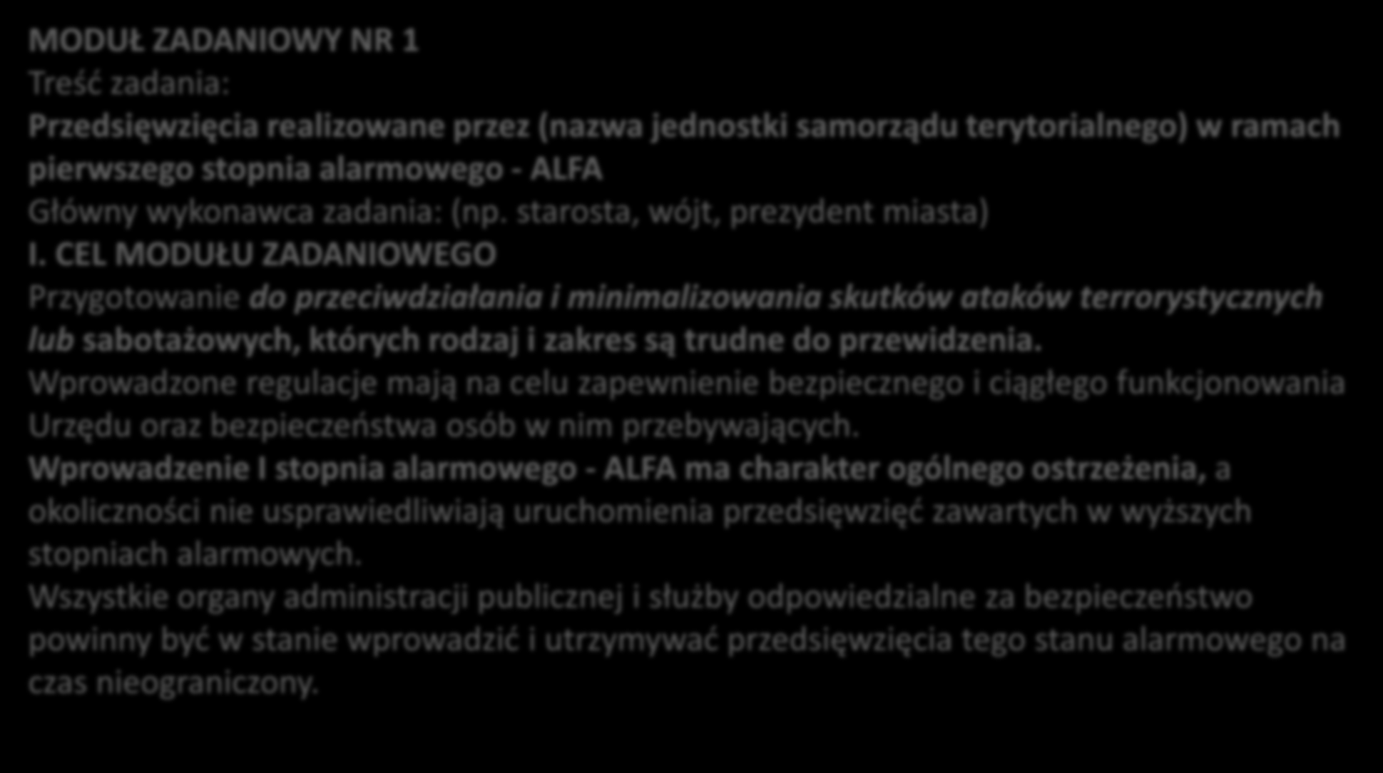 WYKAZ PRZEDSIĘWZIĘĆ I PROCEDUR SYSTEMU ZARZĄDZANIA KRYZYSOWEGO PIERWSZY STOPIEŃ ALARMOWY MODUŁ ZADANIOWY NR 1 Treść zadania: Przedsięwzięcia realizowane przez (nazwa jednostki samorządu