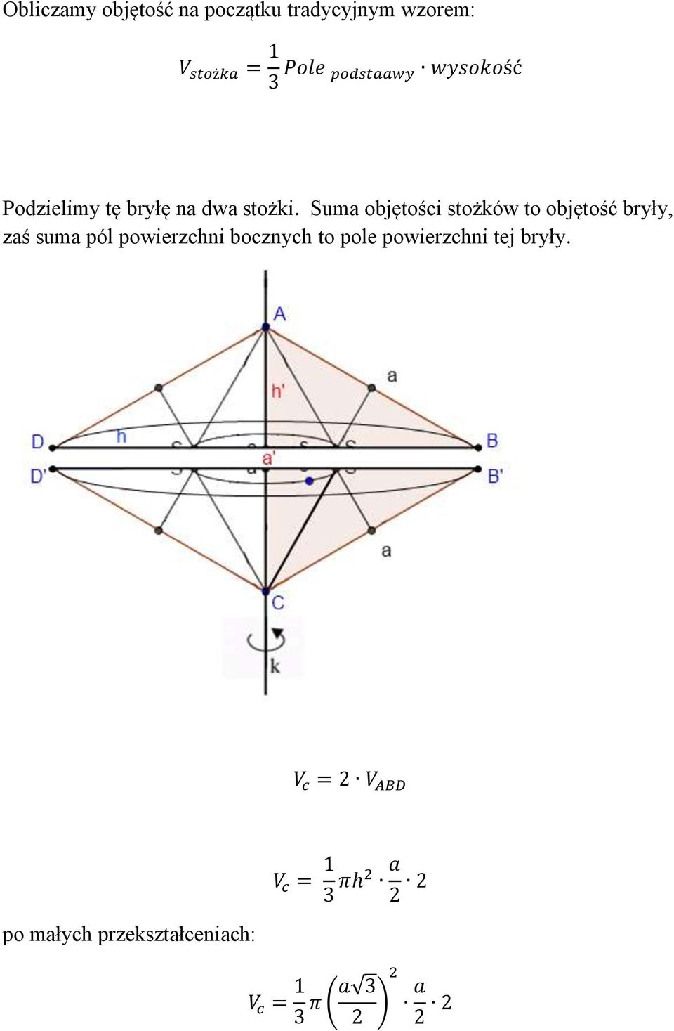 Suma objętości stożków to objętość bryły, zaś suma pól powierzchni bocznych to