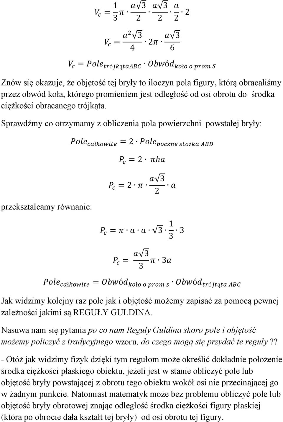 Sprawdźmy co otrzymamy z obliczenia pola powierzchni powstałej bryły: przekształcamy równanie: Pole całkowite = 2 Pole boczne stożka ABD P c = 2 πha P c = 2 π a 2 a P c = π a a 1 P c = a π a Pole