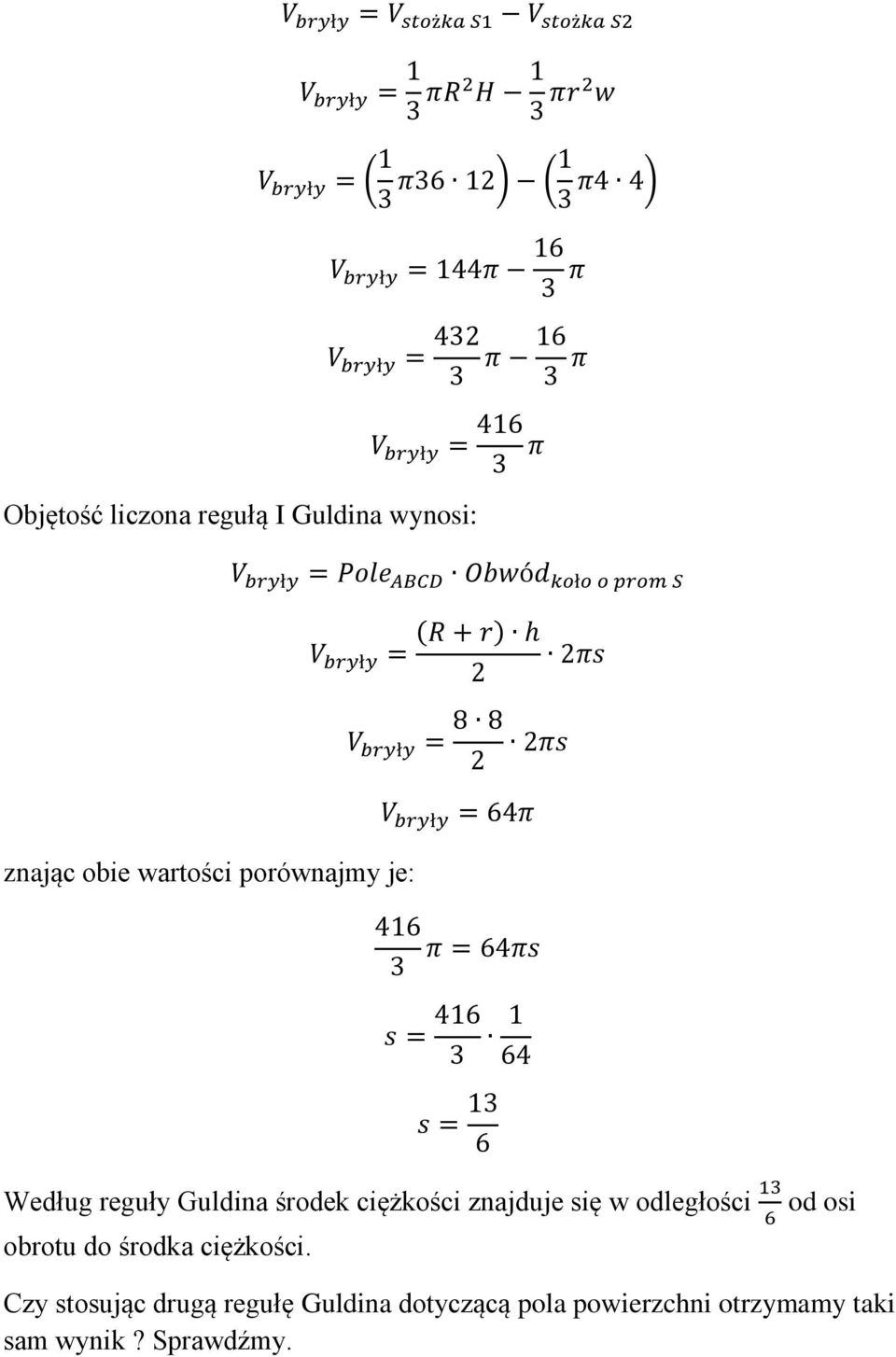 bryły = 2πs 2 V bryły = 8 8 2 2πs V bryły = 64π 416 π = 64πs s = 416 1 64 s = 1 6 Według reguły Guldina środek ciężkości znajduje się w