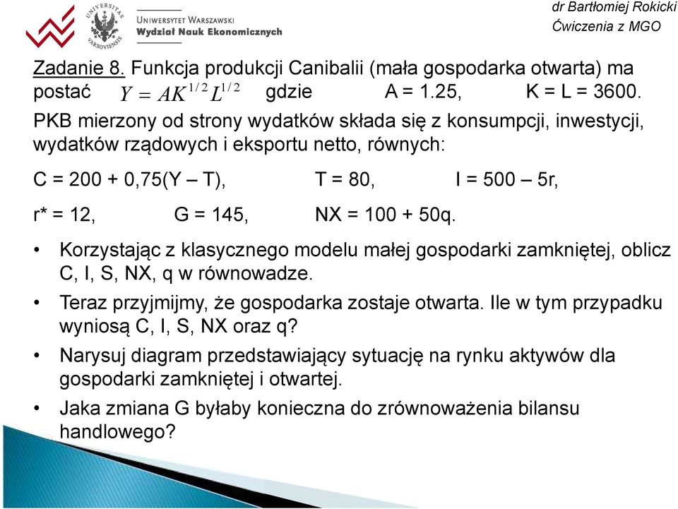 NX = 100 + 50q. Korzystając z klasycznego modelu małej gospodarki zamkniętej, oblicz C, I, S, NX, q w równowadze. Teraz przyjmijmy, że gospodarka zostaje otwarta.