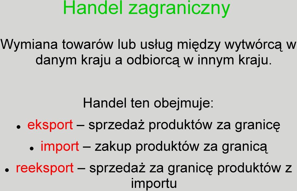 Handel ten obejmuje: eksport sprzedaż produktów za granicę