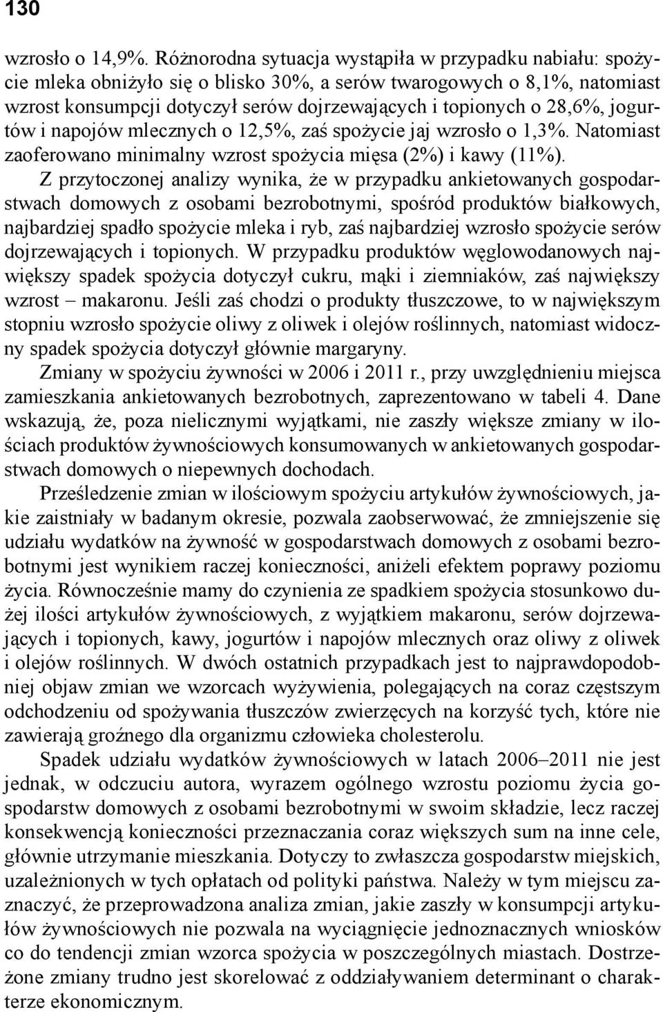 jogurtów i napojów mlecznych o 12,5%, zaś spożycie jaj wzrosło o 1,3%. Natomiast zaoferowano minimalny wzrost spożycia mięsa (2%) i kawy (11%).