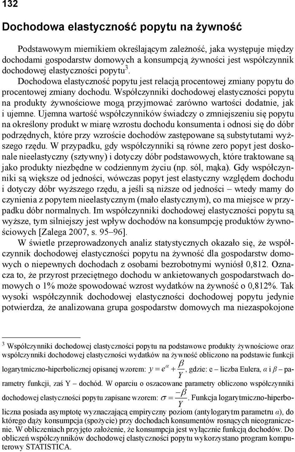 Współczynniki dochodowej elastyczności popytu na produkty żywnościowe mogą przyjmować zarówno wartości dodatnie, jak i ujemne.