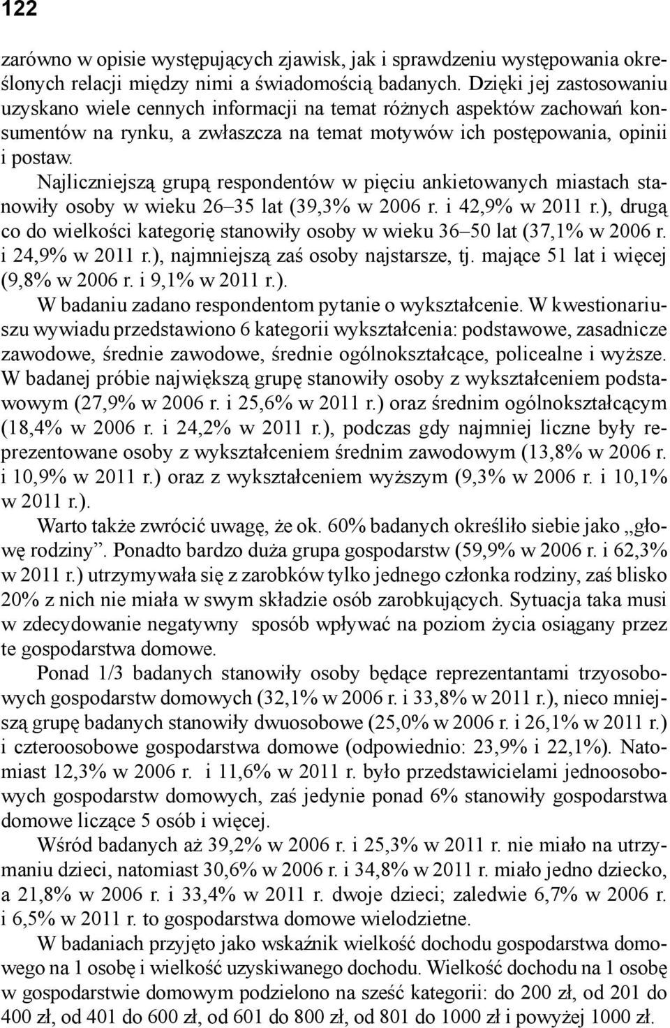 Najliczniejszą grupą respondentów w pięciu ankietowanych miastach stanowiły osoby w wieku 26 35 lat (39,3% w 2006 r. i 42,9% w 2011 r.