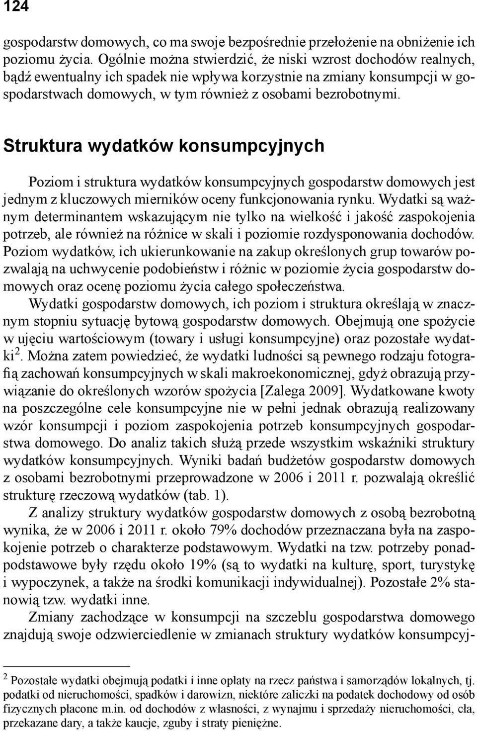 Struktura wydatków konsumpcyjnych Poziom i struktura wydatków konsumpcyjnych gospodarstw domowych jest jednym z kluczowych mierników oceny funkcjonowania rynku.