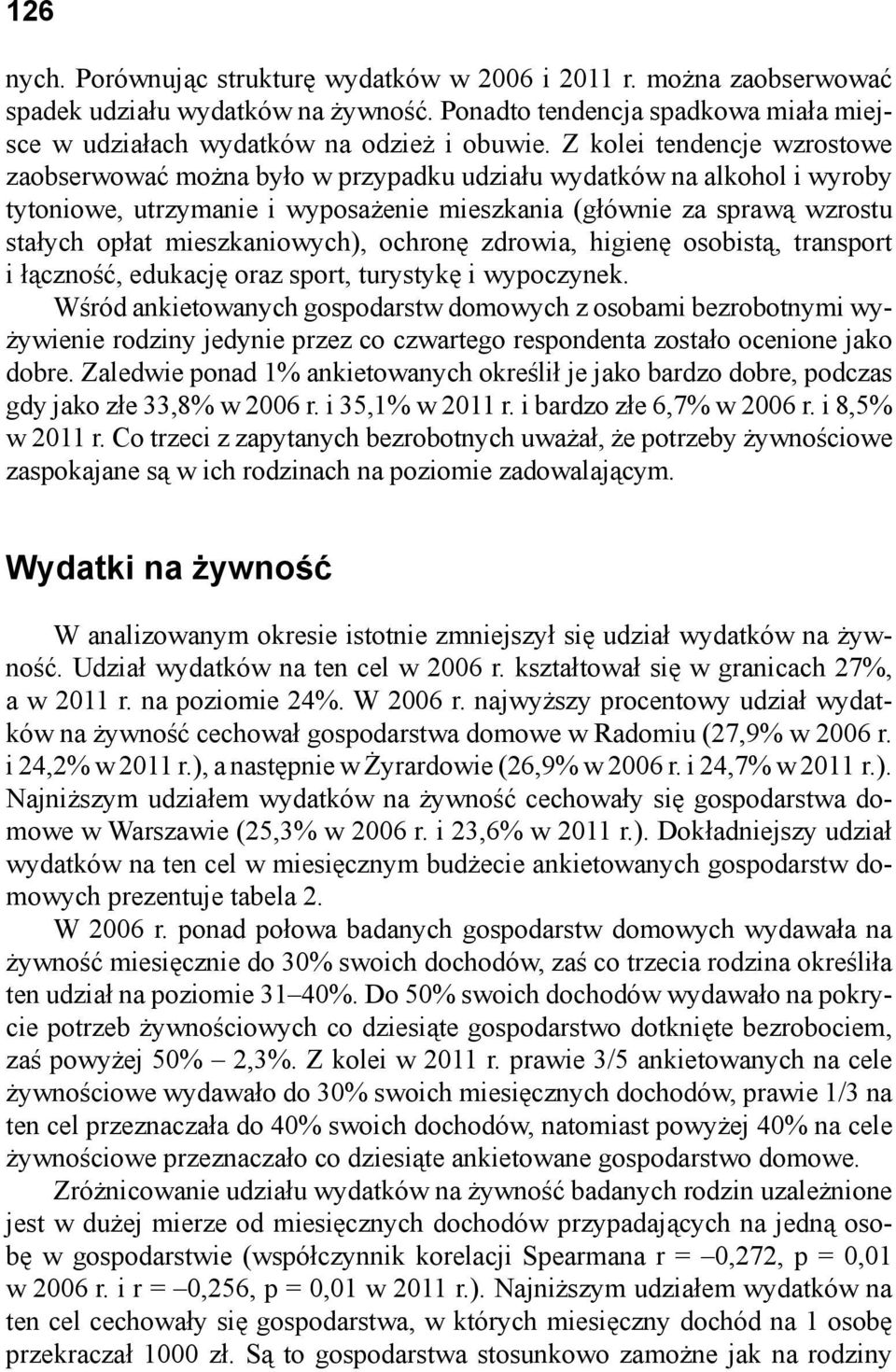 mieszkaniowych), ochronę zdrowia, higienę osobistą, transport i łączność, edukację oraz sport, turystykę i wypoczynek.