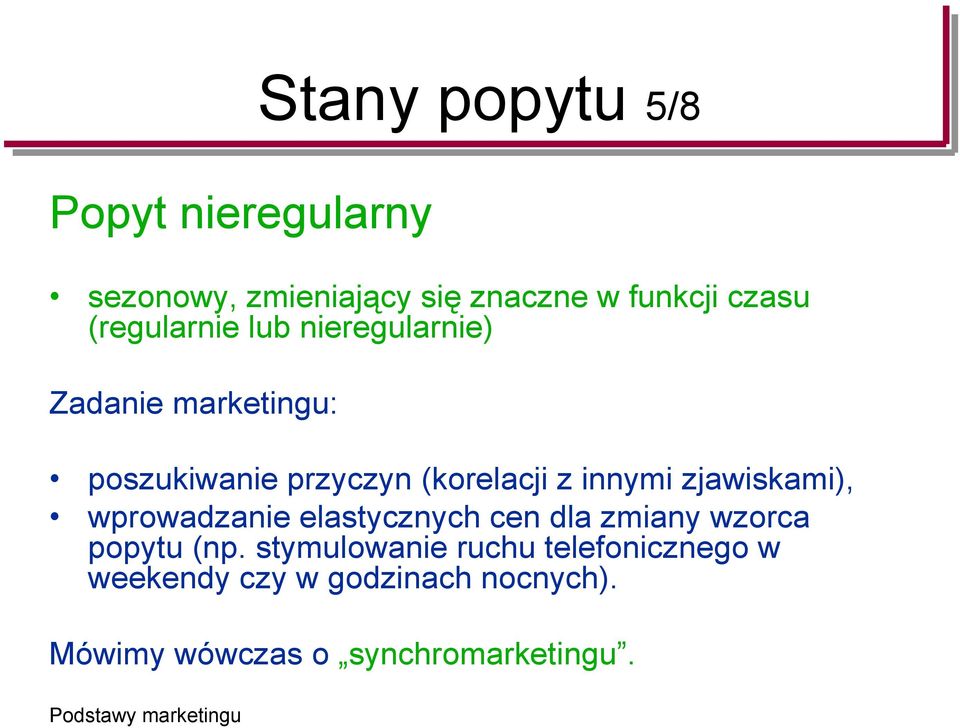 innymi zjawiskami), wprowadzanie elastycznych cen dla zmiany wzorca popytu (np.