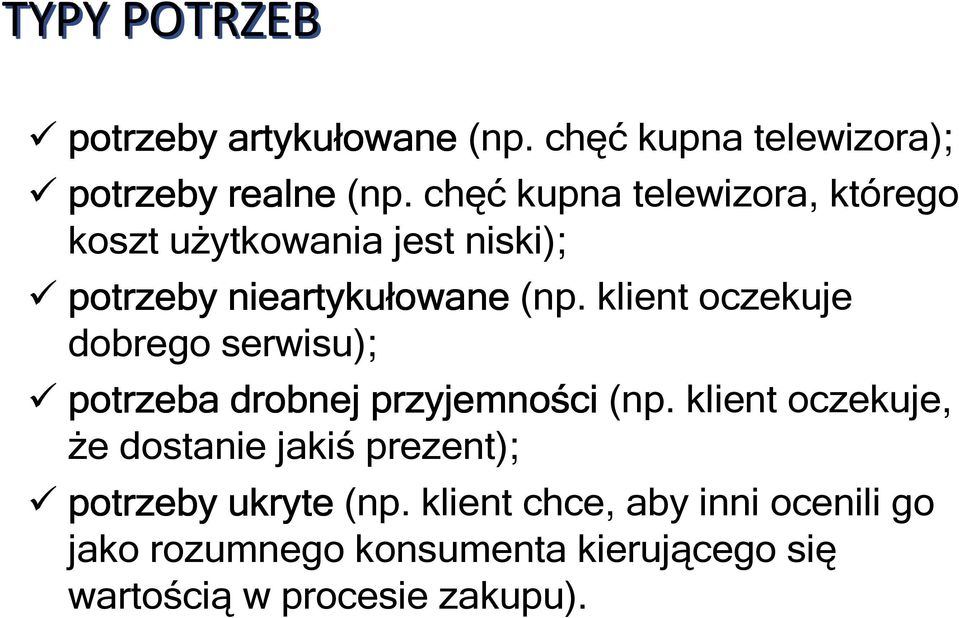 klient oczekuje dobrego serwisu); potrzeba drobnej przyjemności (np.