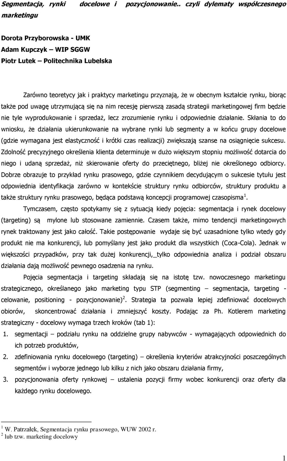 zrozumienie rynku i odpowiednie działanie Skłania to do wniosku, że działania ukierunkowanie na wybrane rynki lub segmenty a w końcu grupy docelowe (gdzie wymagana jest elastyczność i krótki czas