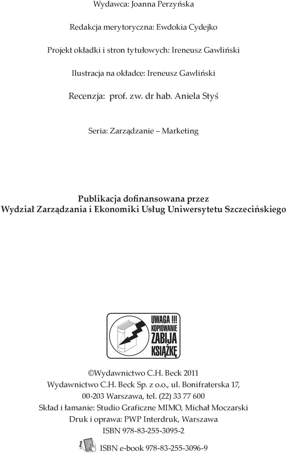 Aniela Styś Seria: Zarządzanie Marketing Publikacja dofinansowana przez Wydział Zarządzania i Ekonomiki Usług Uniwersytetu Szczecińskiego