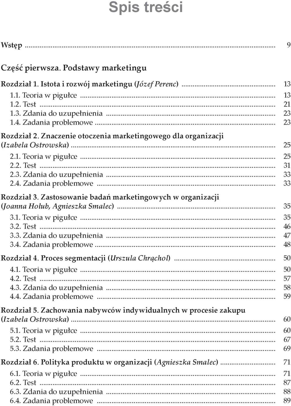 Zastosowanie badań marketingowych w organizacji (Joanna Hołub, Agnieszka Smalec)... 35 3.1. Teoria w pigułce... 35 3.2. Test... 46 3.3. Zdania do uzupełnienia... 47 3.4. Zadania problemowe.