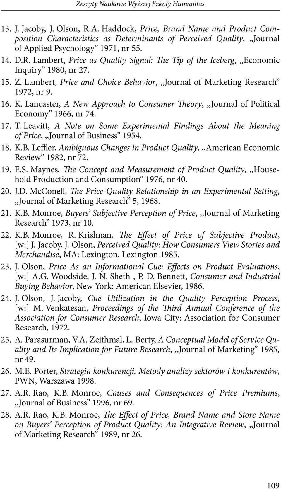 Lambert, Price as Quality Signal: The Tip of the Iceberg,,,Economic Inquiry 1980, nr 27. 15. Z. Lambert, Price and Choice Behavior,,,Journal of Marketing Research 1972, nr 9. 16. K.