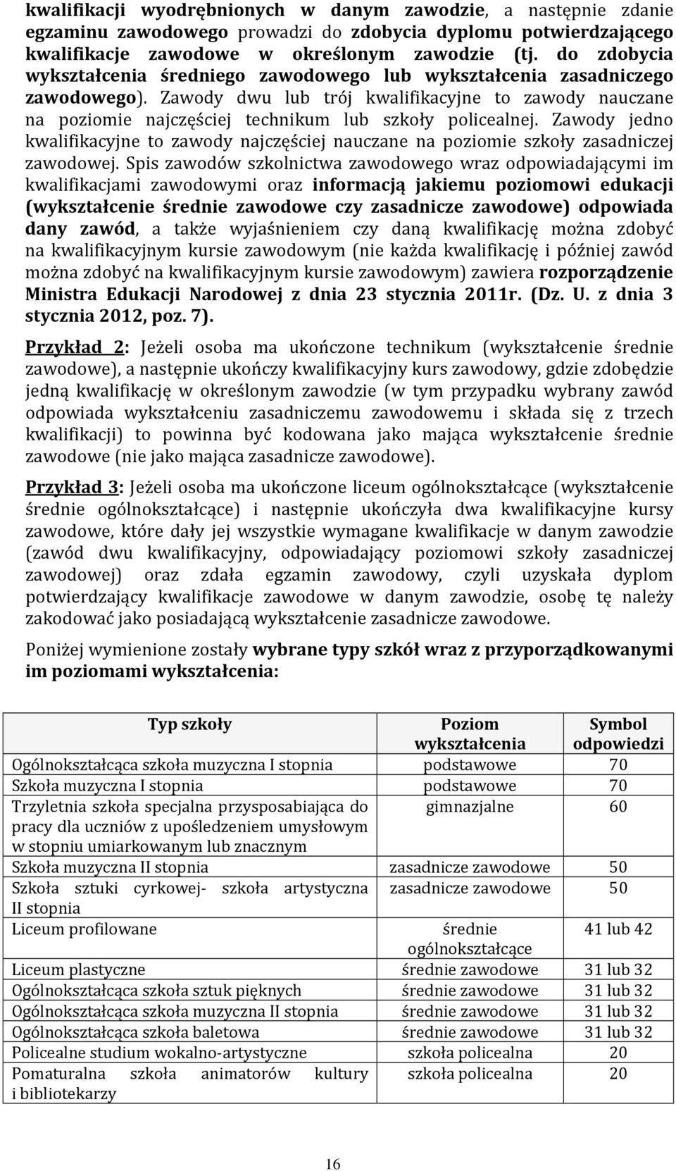 Zawody dwu lub trój kwalifikacyjne to zawody nauczane na poziomie najczęściej technikum lub szkoły policealnej.