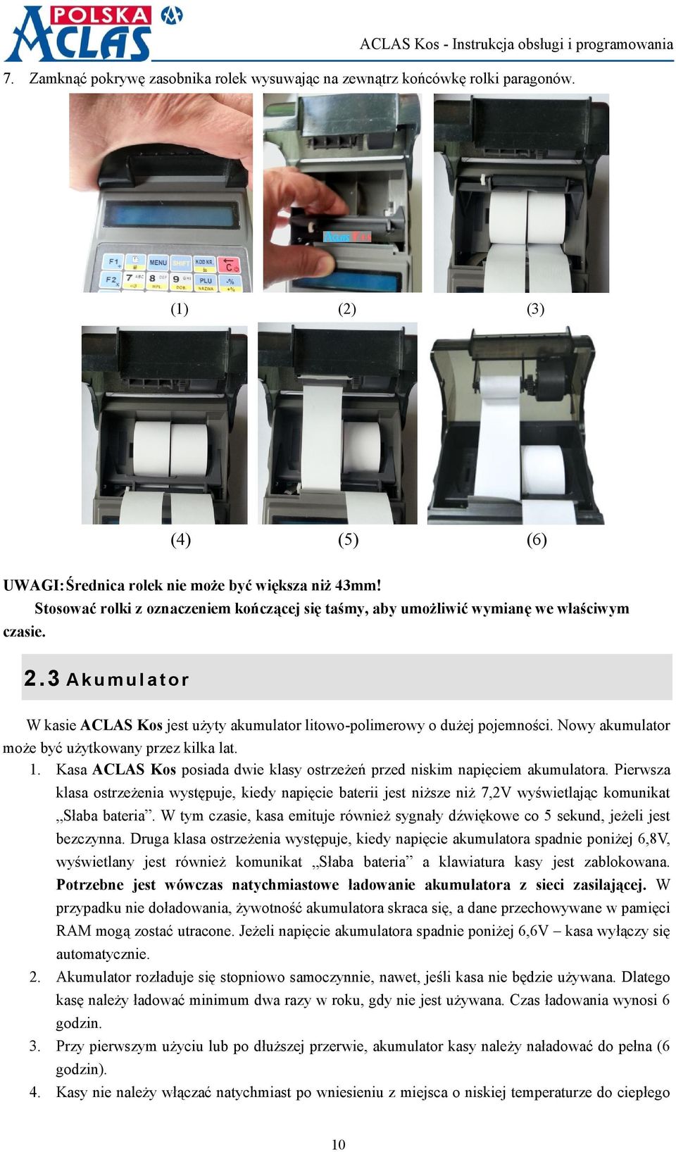Nowy akumulator może być użytkowany przez kilka lat. 1. Kasa ACLAS Kos posiada dwie klasy ostrzeżeń przed niskim napięciem akumulatora.