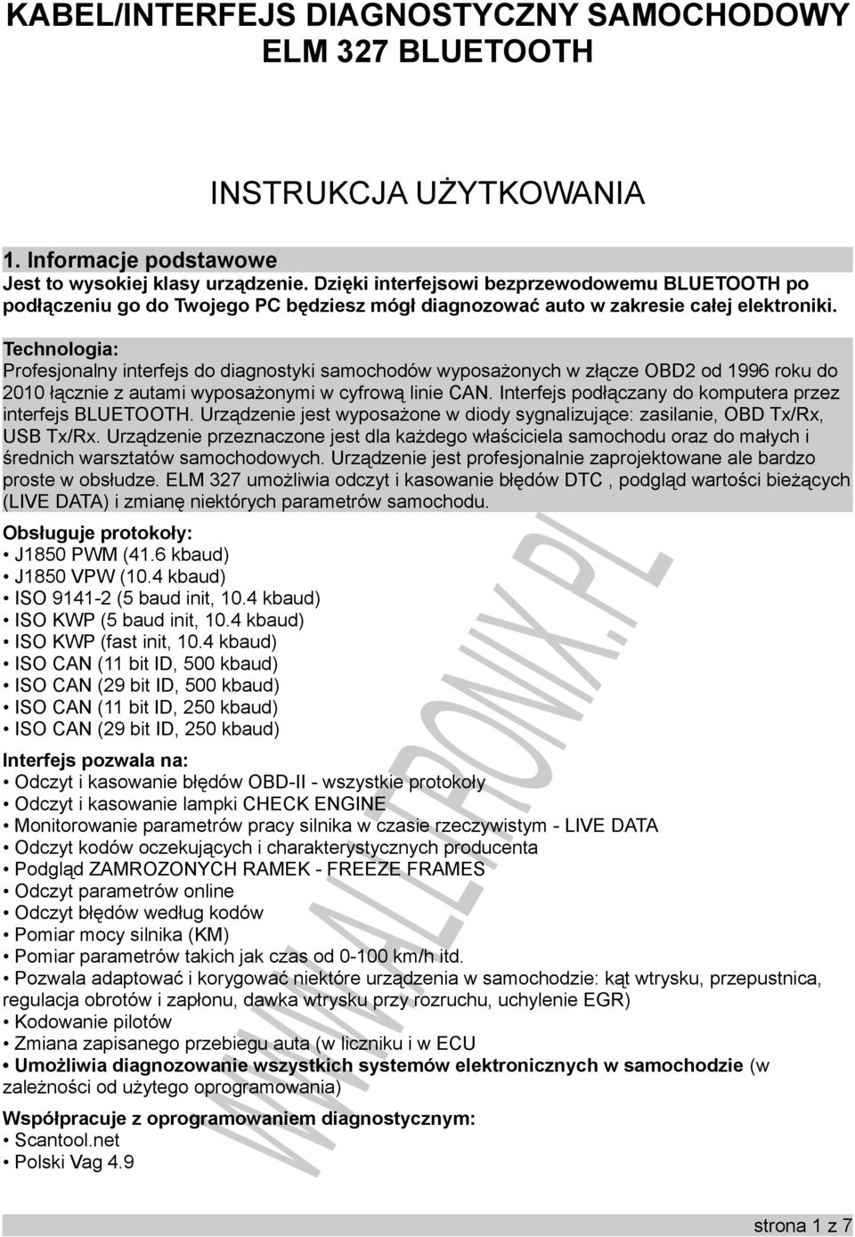 Technologia: Profesjonalny interfejs do diagnostyki samochodów wyposażonych w złącze OBD2 od 1996 roku do 2010 łącznie z autami wyposażonymi w cyfrową linie CAN.