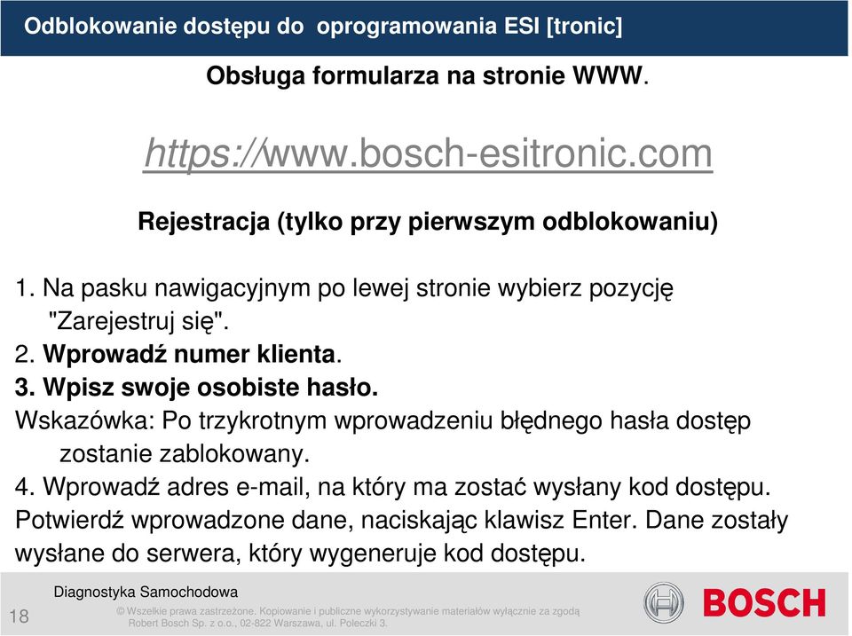 Wprowadź numer klienta. 3. Wpisz swoje osobiste hasło. Wskazówka: Po trzykrotnym wprowadzeniu błędnego hasła dostęp zostanie zablokowany. 4.