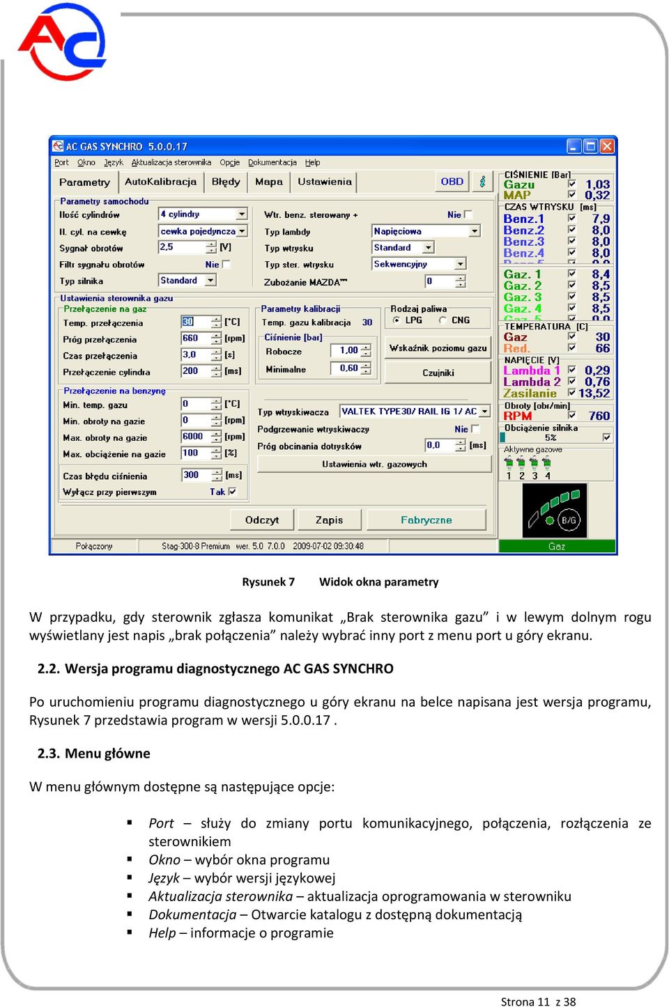 2. Wersja programu diagnostycznego AC GAS SYNCHRO Po uruchomieniu programu diagnostycznego u góry ekranu na belce napisana jest wersja programu, Rysunek 7 przedstawia program w wersji 5.0.0.17.