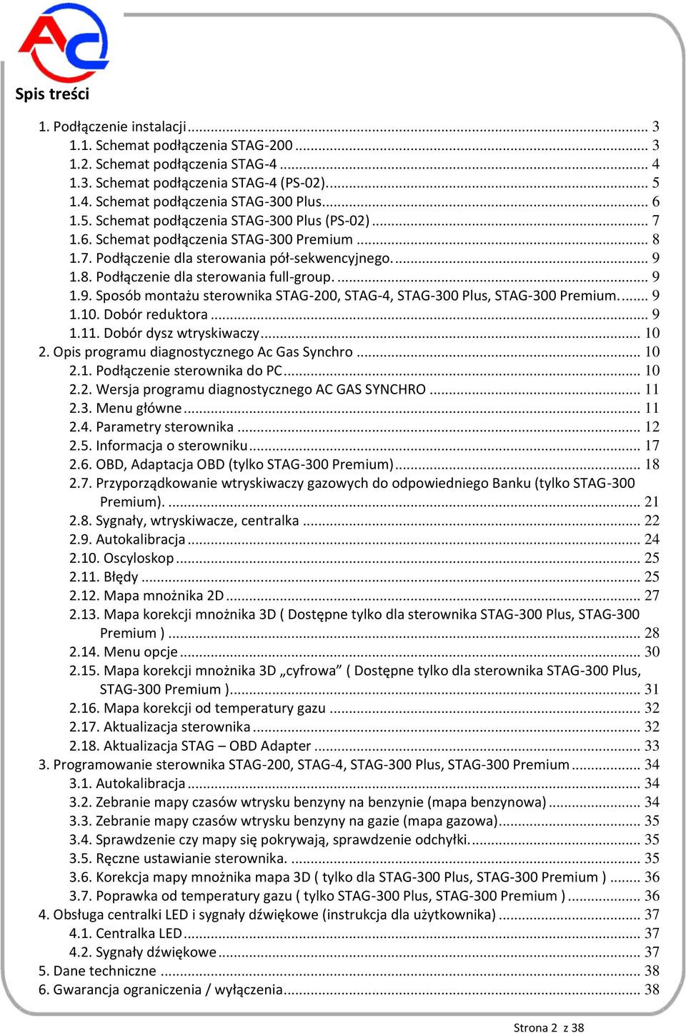 ... 9 1.9. Sposób montażu sterownika STAG-200, STAG-4, STAG-300 Plus, STAG-300 Premium.... 9 1.10. Dobór reduktora... 9 1.11. Dobór dysz wtryskiwaczy... 10 2.