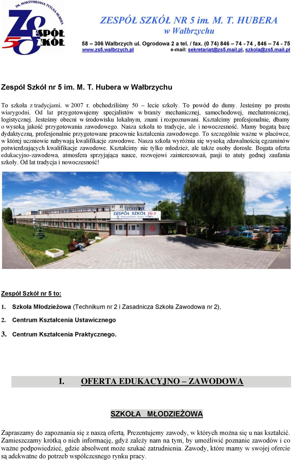 Od lat przygotowujemy specjalistów w branży mechanicznej, samochodowej, mechatronicznej, logistycznej. Jesteśmy obecni w środowisku lokalnym, znani i rozpoznawani.